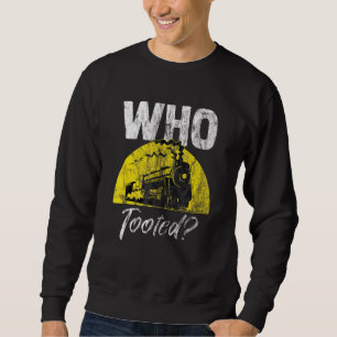 Conductor Locomotive Who Tooted Train & Railroad Sweatshirt