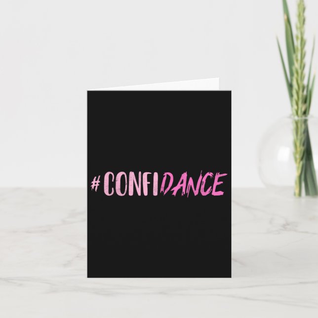 Confidance - Dance- For Dancers - Dancing Motivati Card (Front)