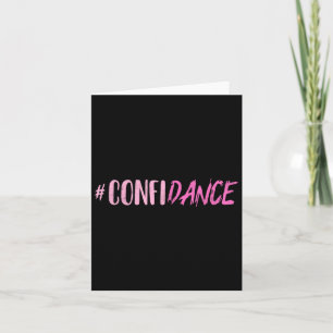 Confidance - Dance- For Dancers - Dancing Motivati Card