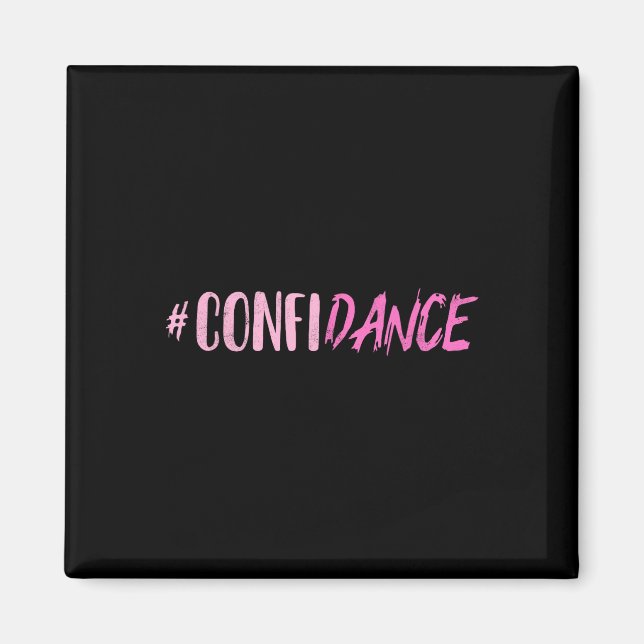 Confidance - Dance- For Dancers - Dancing Motivati Magnet (Front)