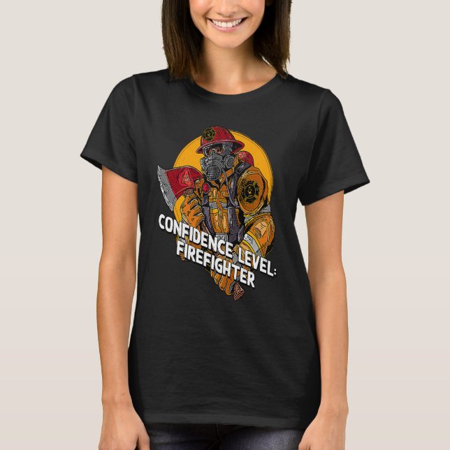 Confidence Firefighter Fire Department Appreciatio T-Shirt (Front)