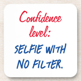 Confidence level: Selfie with no filter Coaster