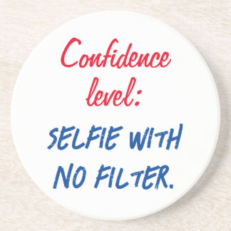 Confidence level: Selfie with no filter Coaster