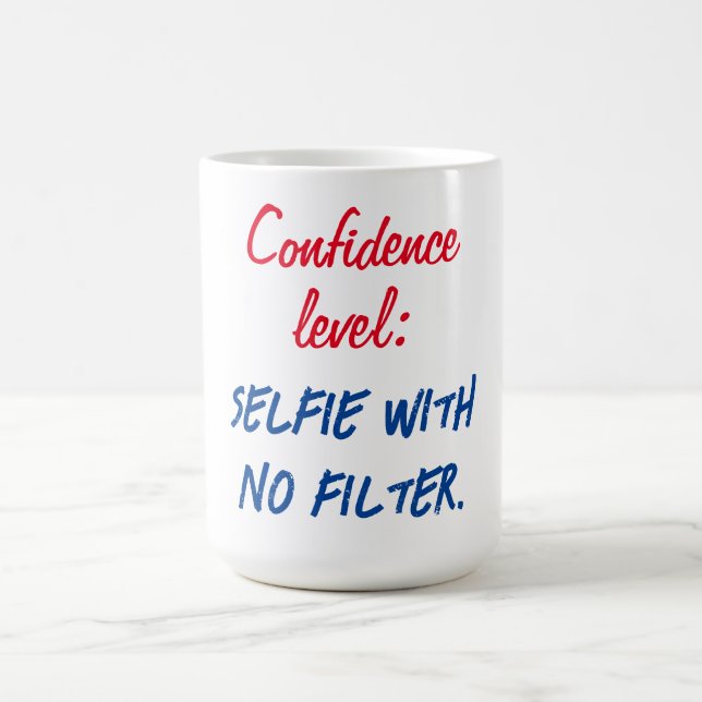Confidence level: Selfie with no filter Coffee Mug (Center)