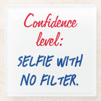 Confidence level: Selfie with no filter Glass Coaster