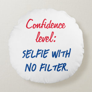 Confidence level: Selfie with no filter Round Pillow