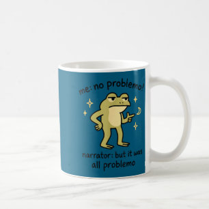 Confident Frog Meme Me No Problem Narrator Quote F Coffee Mug