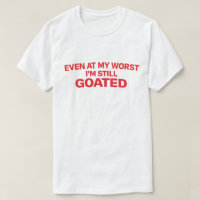 Confident Quote "Even At My Worst I'm Still Goated