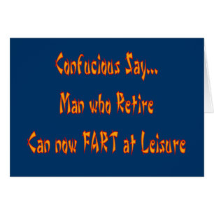 Confucious Say  "FART AT LEISURE"