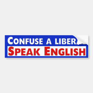 Confuse A Liberal. Speak English Bumper Sticker