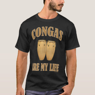 Conga drums are my life percussion T-Shirt
