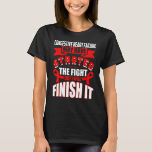 Congestive Heart Failure Started The Fight I Will  T-Shirt