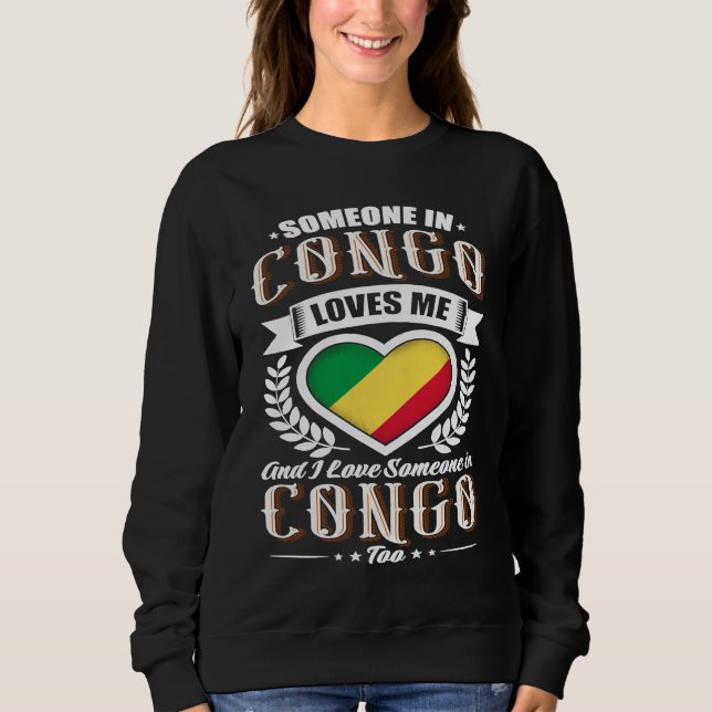 Congo Heart Flag Someone in Congo Loves Me Sweatshirt (Front)