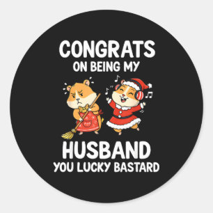 Congrats On Being My Husband You Lucky  Classic Round Sticker