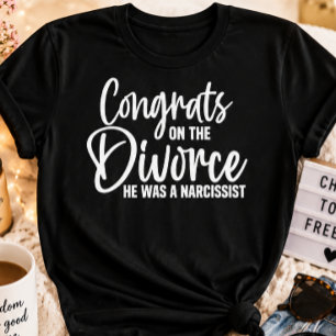 Congrats on the Divorce He Was a Narcissist Funny T-Shirt