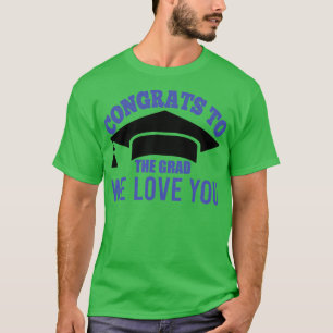 Congrats to The Grad We Love You Graduation Univer T-Shirt
