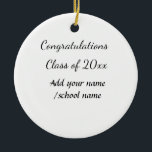 Congratulations class of add year name school col ceramic ornament<br><div class="desc">design</div>
