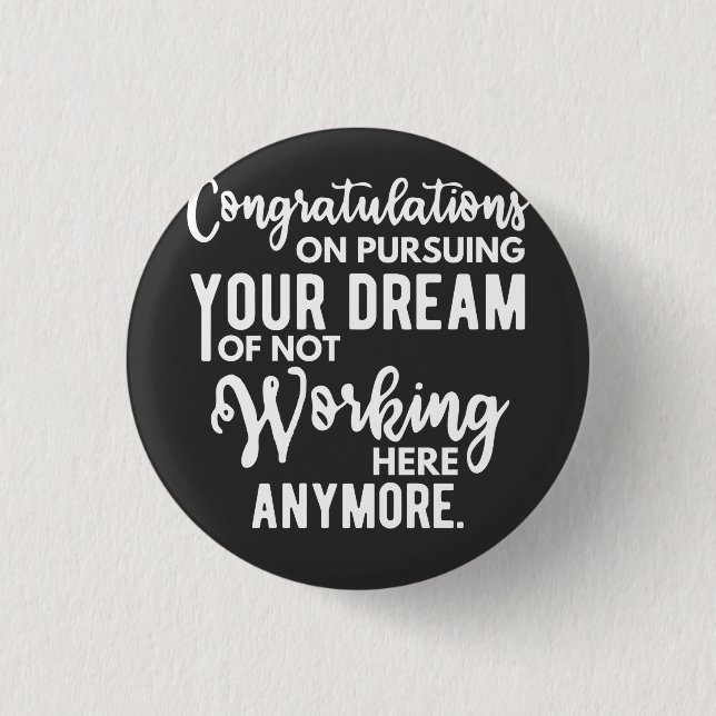 Congratulations on pursuing your dream of not work 1 inch round button (Front)