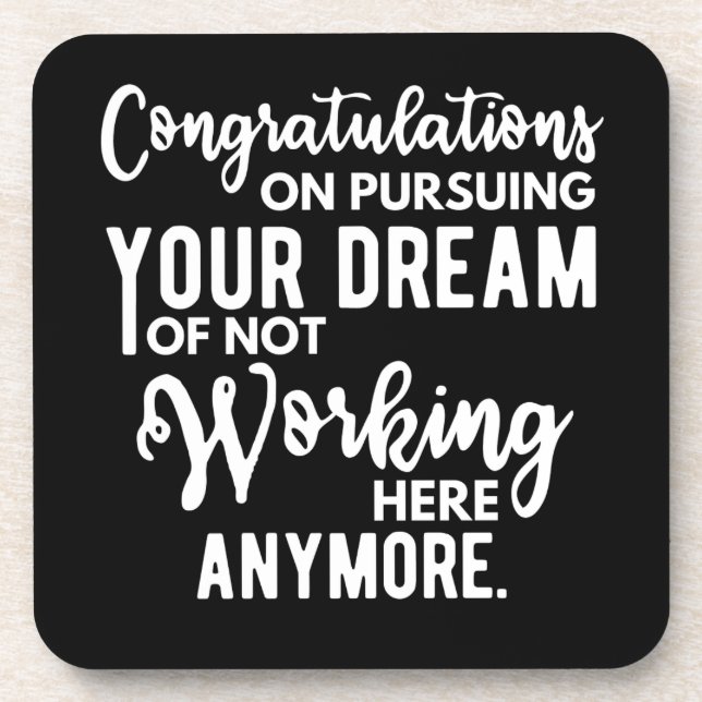 Congratulations on pursuing your dream of not work coaster (Front)