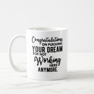 Congratulations on pursuing your dream of not work coffee mug