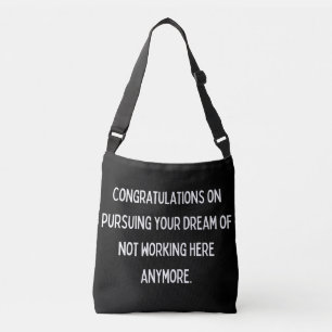 Congratulations on pursuing your dream of not work crossbody bag