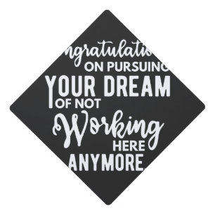 Congratulations on pursuing your dream of not work graduation cap topper