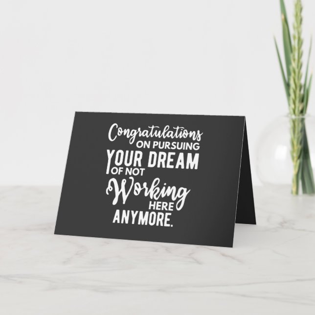 Congratulations on pursuing your dream of not work holiday card (Front)