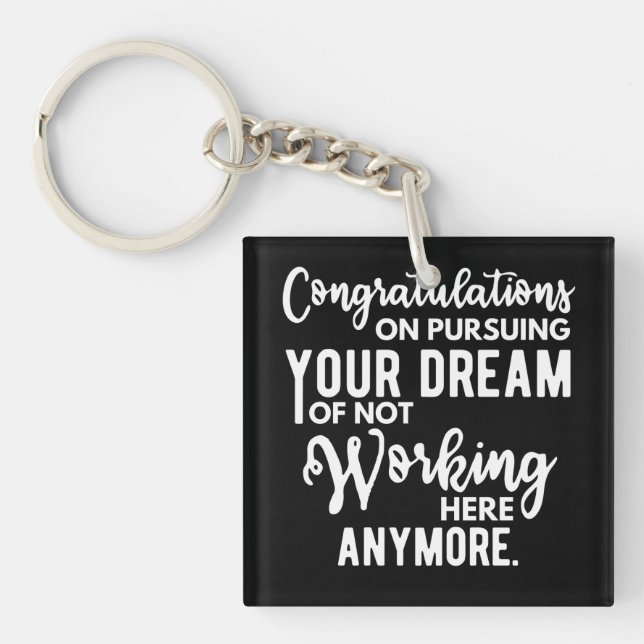 Congratulations on pursuing your dream of not work keychain (Front)