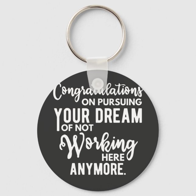 Congratulations on pursuing your dream of not work keychain (Front)