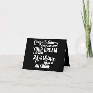 Congratulations on pursuing your dream of not work note card