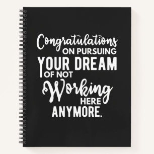 Congratulations on pursuing your dream of not work notebook