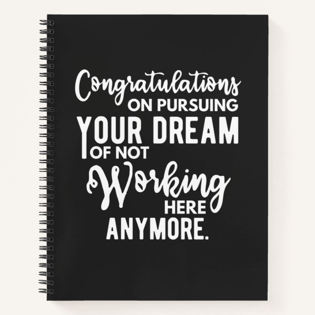 Congratulations on pursuing your dream of not work notebook (Front)