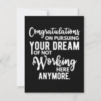 Congratulations on pursuing your dream of not work