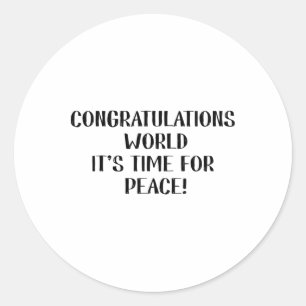 Congratulations World, It’s Time For Peace Classic Round Sticker
