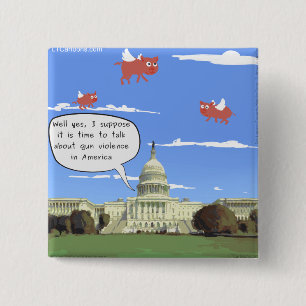 Congress & Gun Violence Talk When Pigs Fly 2 Inch Square Button