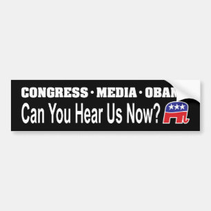 Congress Media Obama Can You Hear Us Now? Bumper Sticker