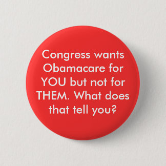 Congress wants Obamacare for YOU but not for TH... 2 Inch Round Button