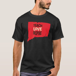Connecticut Teacher Teach  Love  Inspire T-Shirt