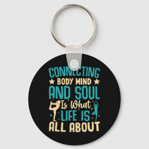 Connecting Body Mind And Soul Life Is About  Keychain