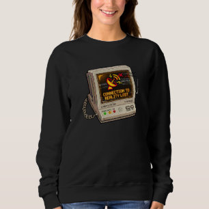 Connection To Reality Lost Retro Internet Humour D Sweatshirt