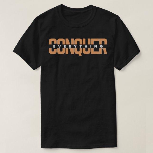 Conquer Everything Dark Edition T-Shirt (Design Front)
