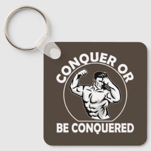 Conquer Or Be Conquered Keychain
