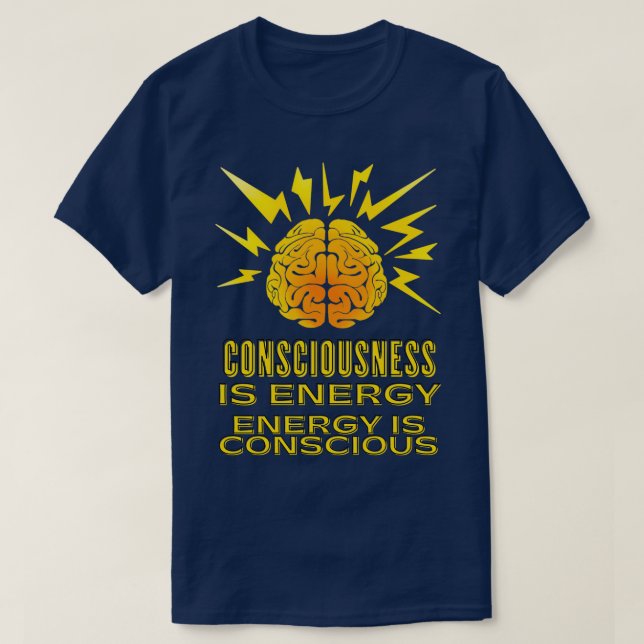 Consciousness is Energy Motivational Courageous He T-Shirt (Design Front)
