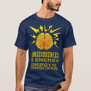 Consciousness is Energy Motivational Courageous He T-Shirt