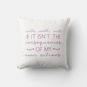 Consequences Of My Actions Throw Pillow