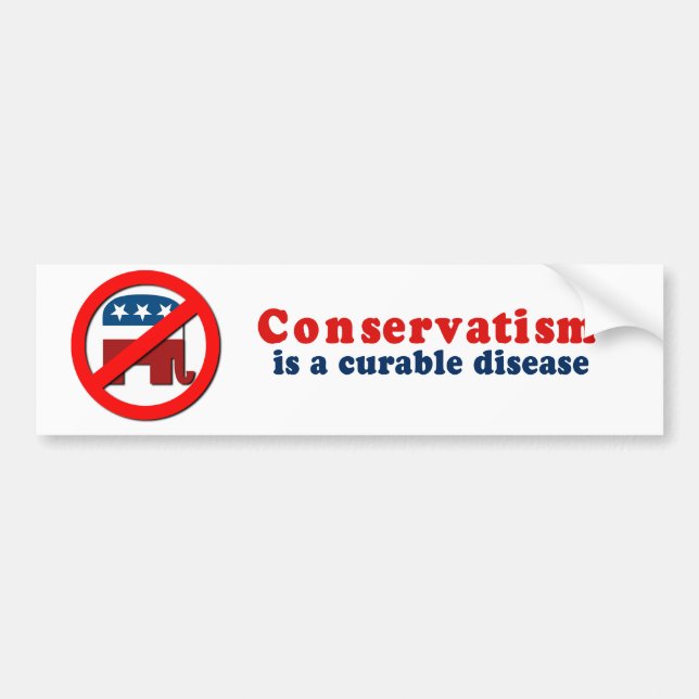 Conservatism is a curable disease bumper sticker (Front)