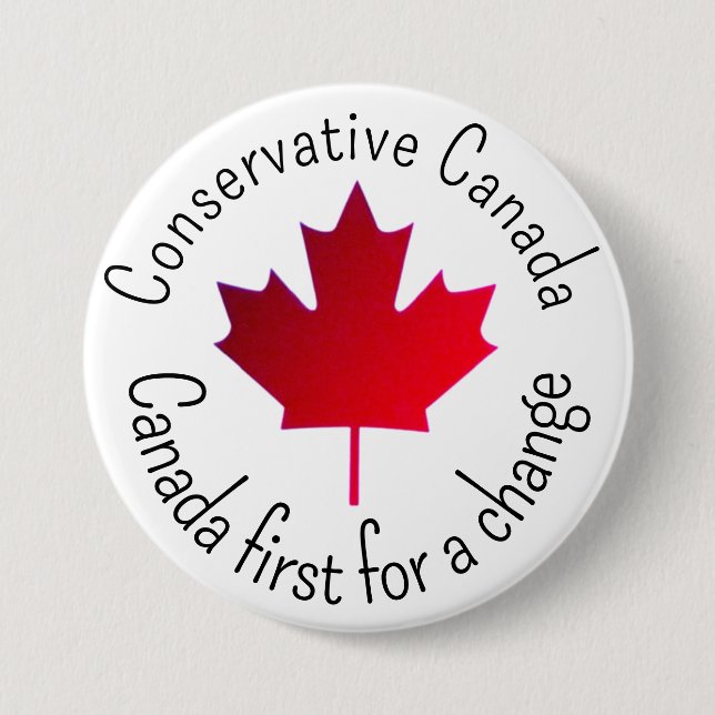 Conservative Canada. Canada first for a change.  3 Inch Round Button (Front)