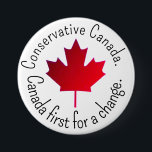Conservative Canada. Canada first for a change.  3 Inch Round Button<br><div class="desc">Conservative Canada. Canada first for a change. 
Button in support of Canadian Conservatives Party.</div>