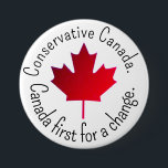 Conservative Canada. Canada first for a change.  3 Inch Round Button<br><div class="desc">Conservative Canada. Canada first for a change. 
Button in support of Canadian Conservatives Party.</div>