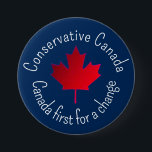 Conservative Canada. Canada first for a change.  3 Inch Round Button<br><div class="desc">Conservative Canada. Canada first for a change.</div>